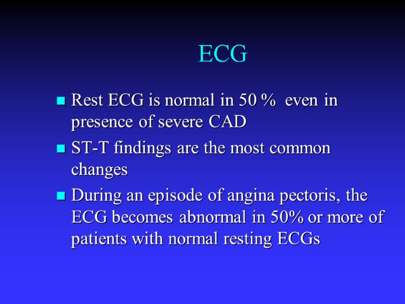 ECG Rest ECG is normal in 50 %  even in presence of severe